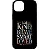 Incoraggiare l'affermazione e la positiv Custodia per iPhone 14 Plus I Am Kind Brave Smart Loved Edificante motivazionale |-