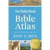 Dr. John A. Beck Our Daily Bread Bible Atlas (Copertina rigida)
