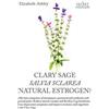 Elizabeth Ashley Clary Sage- Salvia sclarea; Natural Estrogen? (Tascabile)