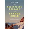 Tana Amen The Relentless Courage of a Scared Child (Tascabile)