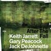 Keith Jarrett/Gary Peacock/Jack De Johnette After the Fall (CD) Album