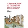 Firenze University Press Il «Milione» nel tempo tra Asia ed Europa: Marco Polo nelle letterature medievali e contemporanee. Atti del Convegno Internazionale (Siena, 7-8 novembre 2024) e del Seminario «700 anni di Marco Polo»