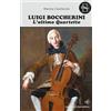 Maria Pacini Fazzi Editore Luigi Boccherini. L'ultimo quartetto