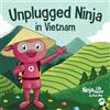 Grow Grit Press Unplugged Ninja in Vietnam: A Children's Book About Traveling to Vietnam