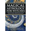Chamberlain Publications (Wicca Shorts) Magical Astrology for Witches: A Beginner Witch's Guide to Working Magic with the Planets and the Zodiac, with Spells, Oil Blends, and Divination Spreads