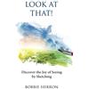 FreedomWeavers Studio Press Look at That!: Discover the Joy of Seeing by Sketching