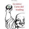 ilmiolibro self publishing Lo zen e l'arte del trading