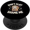 Il gioco d'azzardo fortunato ride e vinc Don't Slot Shame Me Casino Slot Machine Win - PopSockets PopGrip Adesivo