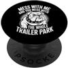 Le lotte per l'atteggiamento di Camp Sas Mess With Me Face The Whole Trailer Park - PopSockets PopGrip Adesivo