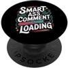 Mente e bocca sarcastica Smart Ass Comment Loading Sarcastic Attitude Joke - PopSockets PopGrip Adesivo