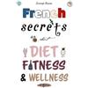 Lesleigh Kivedo French Secrets about Diet, Fitness & Wellness (Tascabile)