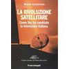 FrancoAngeli La rivoluzione satellitare. Come Sky ha cambiato la televisione italiana