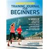 Rodale Runner's World Training Journal for Beginners: 52 Weeks of Motivation, Training Tips, Nutrition Advice, and Much More for Runners Who Are Just Starting Out