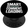 Mente e bocca sarcastica Smart Ass Comment Loading Sarcastic Attitude Joke - PopSockets PopGrip Adesivo