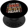 Muovendosi sull'umorismo del freddo bevi I Like My Beer As Cold As My Ex's Heart - PopSockets PopGrip Adesivo
