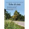 Araba Fenice Erbe di città. Erbe spontanee su marciapiedi, muri e bordo strade. Commestibili (con ricette), medicinali, tossiche