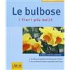 L'Airone Editrice Roma Le bulbose. I fiori più belli