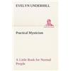 Evelyn Underhill Practical Mysticism A Little Book for Normal People (Tascabile)