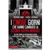 Newton Compton Editori I cinque giorni che hanno cambiato la Seconda guerra mondiale. Da Pearl Harbor alla dichiarazione di guerra di Hitler agli USA: come la guerra diventò mondiale