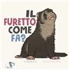 Pulce Il furetto come fa? Ediz. a colori