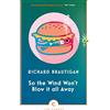 Canongate Books So the Wind Won't Blow It All Away: Richard Brautigan