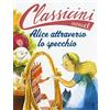 EL Alice attraverso lo specchio da Lewis Carroll. Classicini. Ediz. a colori
