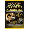 Newton Compton Editori Giovani carini ma assassini. Giovanissimi killer che hanno sconvolto l'Italia