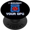 Gamer Tech Lover Retro Humor Sarcasm Divertente detto comprato la tua Gpu sarcastico umoristico PopSockets PopGrip Adesivo