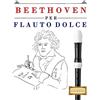 CreateSpace Independent Publishing Platf Beethoven per Flauto Dolce: 10 Pezzi Facili per Flauto Dolce Libro per Principianti