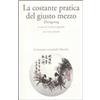 MARSILIO La costante pratica del giusto mezzo. Zhongyong. Testo cinese a fronte