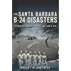 Robert A. Burtness The Santa Barbara B-24 Disasters (Tascabile)