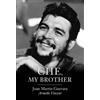 Juan Martin Guevara Armelle Vincent Che, My Brother (Copertina rigida)