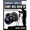 Antonio R Didonato Beginners' Guide to Sony DSC-RX10 IV (Tascabile)