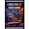 George S Bogle Logic Pro 11 User Guide For Beginners And Pros (Tascabile)
