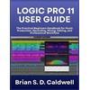 Brian S D Caldwell Logic Pro 11 User Guide (Tascabile)