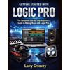 Larry Groovey Getting Started With Logic Pro (Tascabile)