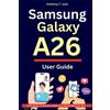 Anthony T Josh Samsung Galaxy A26 User Guide (Tascabile)