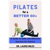 Laurie Miles Pilates for a Better 60+ (Tascabile) Fitness & Wellness for Seniors