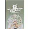 Muhammad Raique The Billionaire's Disguise (Tascabile)