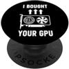 Gamer Tech Minimalist For Programmer Sarcastico comprato la tua Gpu dicendo divertente umoristico PopSockets PopGrip Adesivo