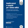 Legislazione Tecnica Analisi prezzi e computi per i bonus edilizi. Guida alla redazione dei computi con analisi svolte e ampio prezzario