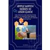 Jim Wood Apple Watch Series 10 User Guide (Tascabile)