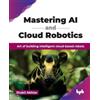 Shakil Akhtar Mastering AI and Cloud Robotics (Tascabile)