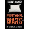 Coleman Andrews Colonel Hawk's Fentanyl Wars (Tascabile) Colonel Hawk