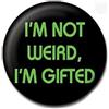 ‎Button Badges Pin de solapa de 25 mm: I'm Not Weird, I'm Gifted, 25mm, Metal