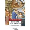 FAYARD Epicure aux Enfers: Hérésie, athéisme et hédonisme au Moyen Age