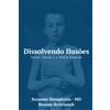 Dissolving Illusions Dissolvendo Ilusões: Doença, Vacinas e a História Esquecida