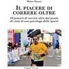 Prospettiva Editrice Il piacere di correre oltre. (Il piacere di correre oltre dal punto di vista di uno psicologo dello sport)