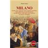 Storie Milano. Pitocchi, frati cavadenti, il lader onest, prostitute, ladri, poliziotti, avvocati dei poveri, locande luride e mille altre storie milanesi raccontate e disegnate.. Ediz. illustrata