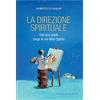 Edizioni Porziuncola La direzione spirituale. Con una guida lungo le vie dello Spirito. Nuova ediz.